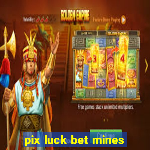 pix luck bet mines